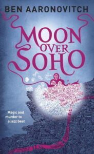 Moon Over Soho by Ben Aaronovitch