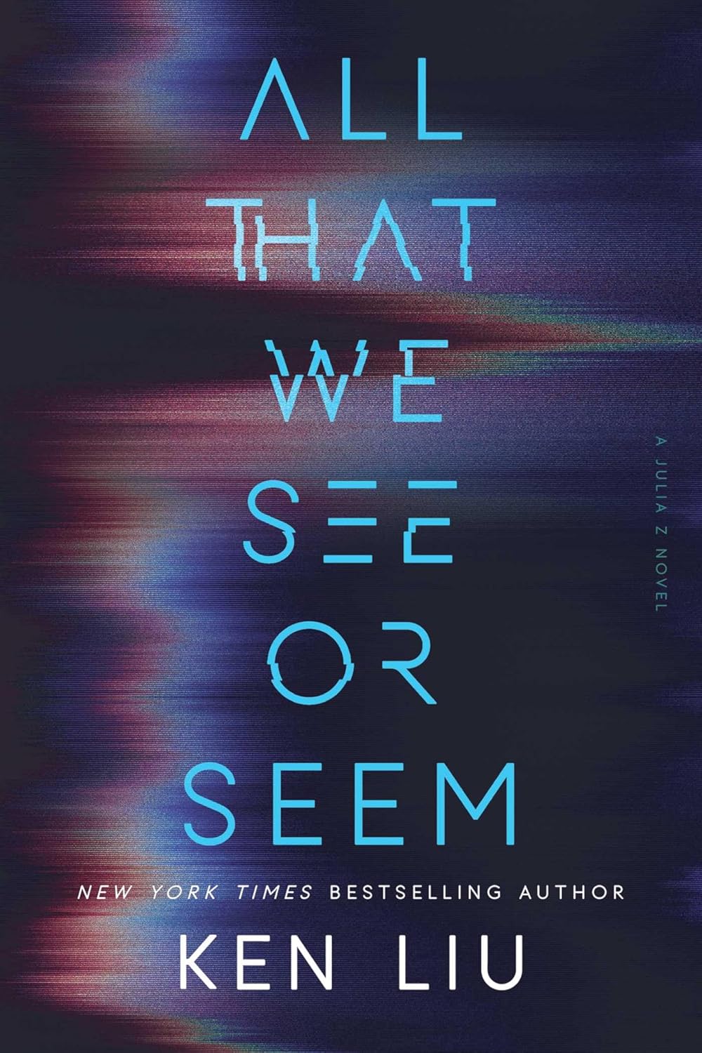 Ken Liu: All That We See Or Seem Review